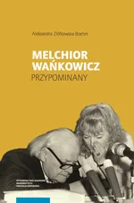 Melchior Wańkowicz - przypominany - Aleksandra Ziółkowska-Bohem