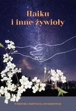 Haiku i inne żywioły - Skotnicka (Waśkiewicz) Weronika