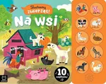 Słuchamy zwierząt! Na wsi 10 odgłosów - Agnieszka Bator