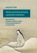 Między powieścią gotycką a podaniem ludowym - Angelika Funek