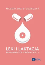 Leki i laktacja. Kompendium farmaceuty - Magdalena Stolarczyk