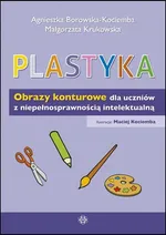 Plastyka Obrazy konturowe dla uczniów z niepełnosprawnością intelektualną - Agnieszka Borowska-Kociemba