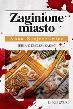 Zaginione miasto. Tom 4. Cykl Emil Żądło - Anna Klejzerowicz