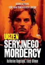 Uczeń seryjnego mordercy. Historia nastolatka, który został prawą ręką bestii z Houston - Katherine Ramsland