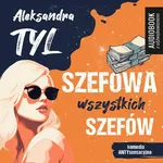 Szefowa wszystkich szefów - Aleksandra  Tyl