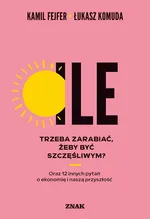 Ile trzeba zarabiać, żeby być szczęśliwym? Oraz 12 innych pytań o ekonomię i naszą przyszłość - Kamil Fejfer