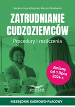 Zatrudnianie cudzoziemców.Procedury i rozliczenia - Renata Guza-Kiliańska