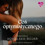 Coś optymistycznego - Agnieszka Kowalska-Bojar