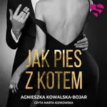 Jak pies z kotem - Agnieszka Kowalska-Bojar