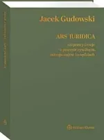 Ars Iuridica Rozprawy i eseje o procesie cywilnym, ustroju sądów i o sędziach - Jacek Gudowski