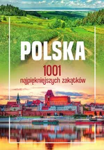 Polska. 1001 najpiękniejszych zakątków - Opracowanie zbiorowe