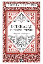 Kroniki fae T.3 Uciekając przeznaczeniu - Hutchins Amelia