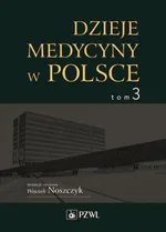 Dzieje medycyny w Polsce. Lata 1944-1989. Tom 3 - Wojciech Noszczyk