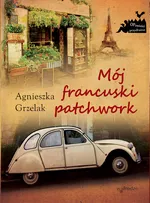 Mój francuski patchwork - Agnieszka Grzelak