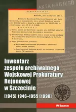 Inwentarz zespołu archiwalnego Wojskowej Prokuratury Rejonowej w Szczecinie - Tomasz Dźwigał