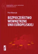 Bezpieczeństwo wewnętrzne Unii Europejskiej nw - Piotr Wawrzyk