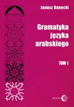 Gramatyka języka arabskiego Tom 1 - Outlet - Janusz Danecki