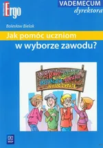 Jak pomóc uczniom w wyborze zawodu? - Bolesław Bielak