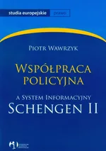 Współpraca policyjna a System Informacyjny Schengen II - Outlet - Piotr Wawrzyk