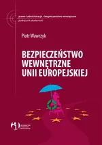 Bezpieczeństwo wewnętrzne Unii Europejskiej - Outlet - Piotr Wawrzyk