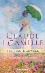 Claude i Camille Monet, jego muza i miłość - Stephanie Cowell