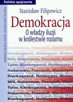 Demokracja O władzy iluzji w królestwie rozumu - Outlet - Stanisław Filipowicz