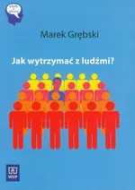 Jak wytrzymać z ludźmi - Marek Grębski