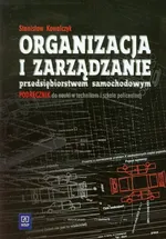 Organizacja i zarządzanie przedsiębiorstwem samochodowym Podręcznik - Stanisław Kowalczyk