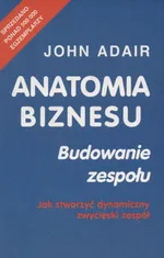 Anatomia biznesu Budowanie zespołu - Outlet - John Adair