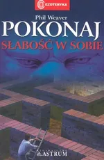 Pokonaj słabość w sobie - Phil Weaver