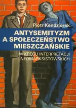 Antysemityzm a społeczeństwo mieszczańskie - Outlet - Piotr Kendziorek