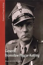 Generał Bronisław Prugar-Ketling. Wspomnienia syna - Zygmunt Prugar-Ketling