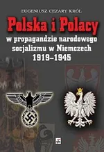 Polska i Polacy w propagandzie narodowego socjalizmu w Niemczech 1919-1945 - Outlet - Król Eugeniusz Cezary