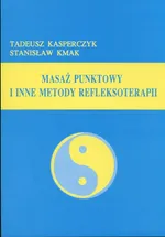Masaż punktowy i inne metody refleksoterapii - Outlet - Tadeusz Kasperczyk