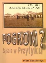 Pogrom? Zajścia polsko - żydowskie w Przytyku 9 marca 1936 roku Mity, fakty, dokumenty - Outlet - Piotr Gontarczyk