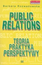 Public Relations Teoria praktyka perspektywy - Outlet - Barbara Rozwadowska