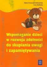 Wspomaganie dzieci w rozwoju zdolności do skupiania uwagi i zapamiętywania - Outlet - Edyta Gruszczyk-Kolczyńska