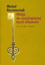 Wstęp do socjologicznej teorii własności - Outlet - Michał Kaczmarczyk