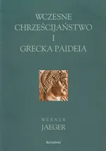 Wczesne chrześcijaństwo i grecka Paideia - Outlet - Werner Jaeger