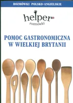 Pomoc gastronomiczna w Wielkiej Brytanii Rozmówki polsko-angielskie - Jacek Gordon