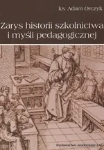 Zarys historii szkolnictwa i myśli pedagogicznej - Outlet - Adam Orczyk