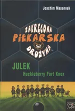 Zakręcona piłkarska drużyna Julek Huckelbery Fort Knox - Outlet - Joachim Masannek