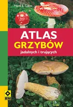Atlas grzybów jadalnych i trujących - Laux Hans E.