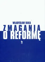 Zmagania o reformę - Władysław Baka