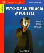 Psychomanipulacja w polityce - Monika Pabijańska