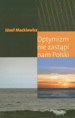 Optymizm nie zastąpi nam Polski - Outlet - Józef Mackiewicz