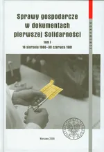 Sprawy gospodarcze w dokumentach pierwszej Solidarności Tom 1 - Jacek Luszniewicz