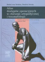 Atlas dostępów operacyjnych w chirurgi ortopedycznej i traumatologii - Toufick Nicola