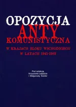 Opozycja antykomunistyczna w krajach bloku wschodniego w latach 1945-1989