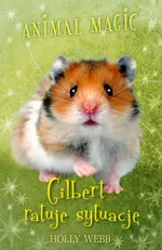 Animal Magic Gilbert ratuje sytuację - Holly Webb